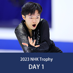 2023 NHK Trophy DAY 1